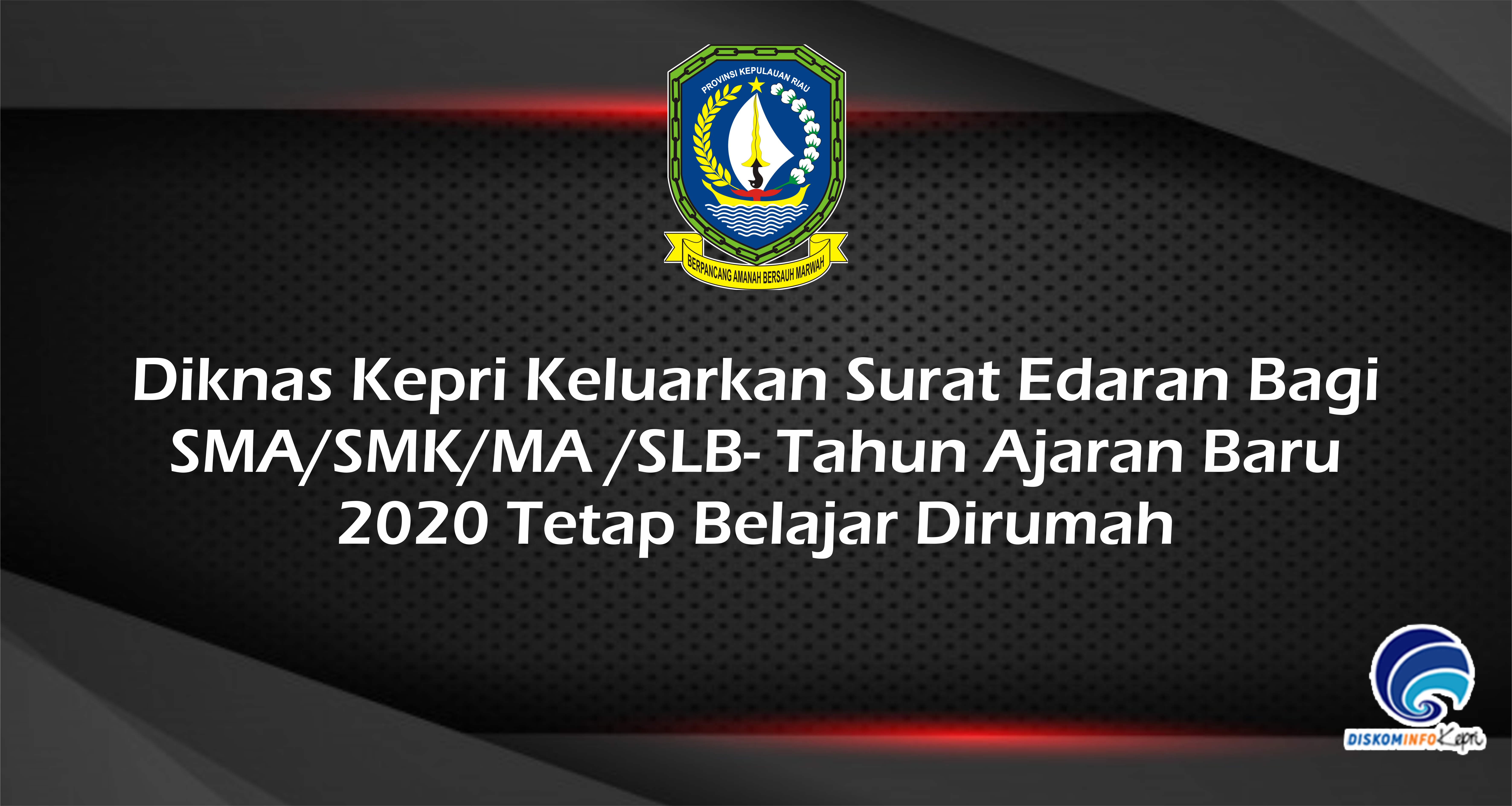 Diknas Kepri Keluarkan Surat Edaran Bagi SMA/SMK/MA /SLB - Tahun Ajaran Baru 2020 Tetap Belajar Dirumah