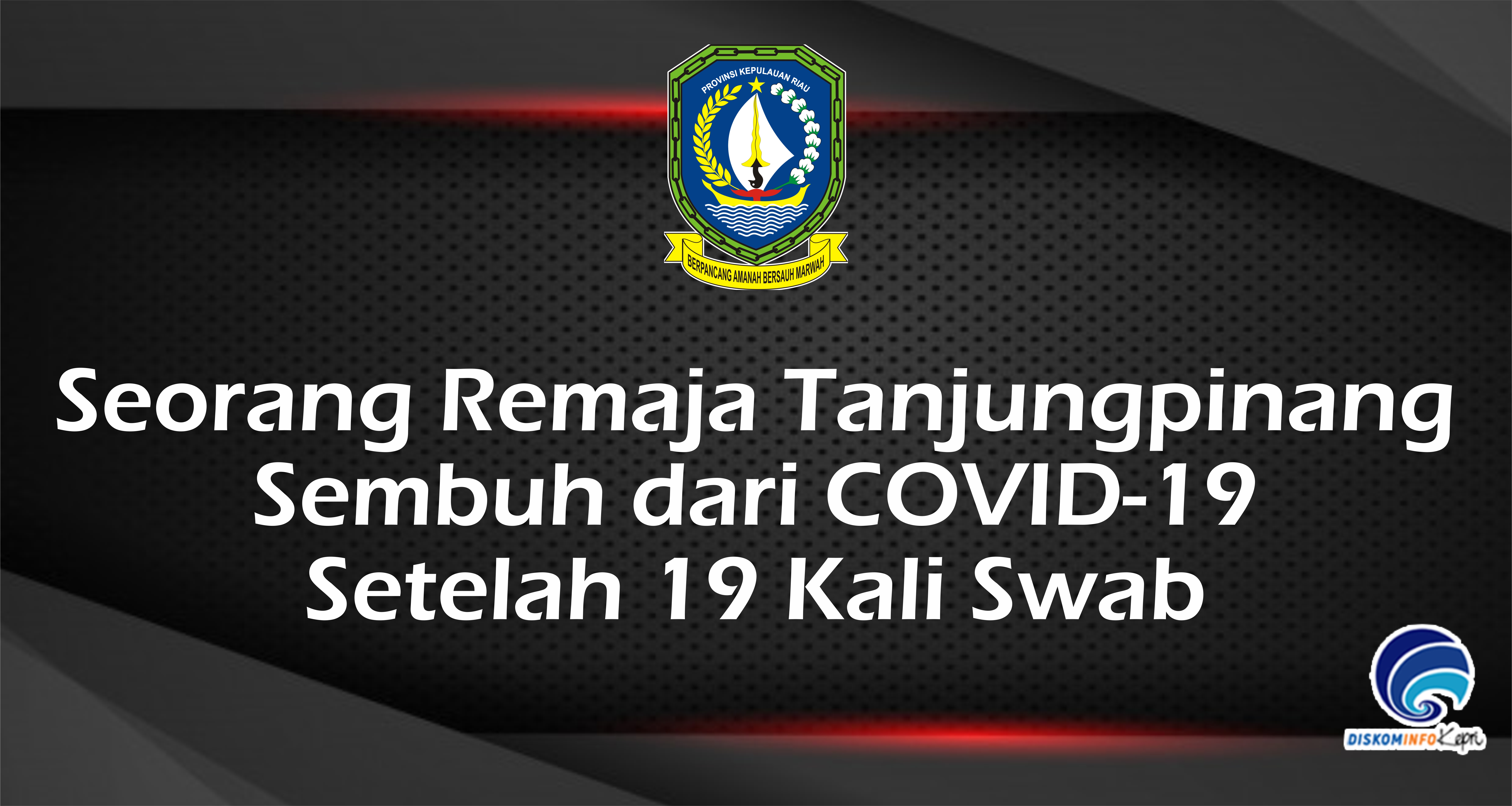 Seorang Remaja Tanjungpinang  Sembuh dari COVID-19  Setelah 19 Kali Swab
