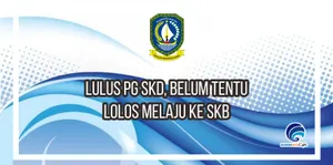 Lulus PG SKD, Belum Tentu lolos Melaju ke SKB