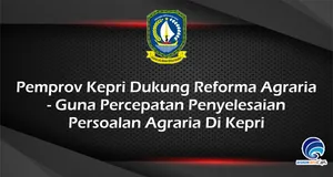 Pemprov Kepri Dukung Reforma Agraria - Guna Percepatan Penyelesaian Persoalan Agraria Di Kepri