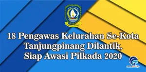 18 Pengawas Kelurahan Se-Kota Tanjungpinang Dilantik, Siap Awasi Pilkada 2020