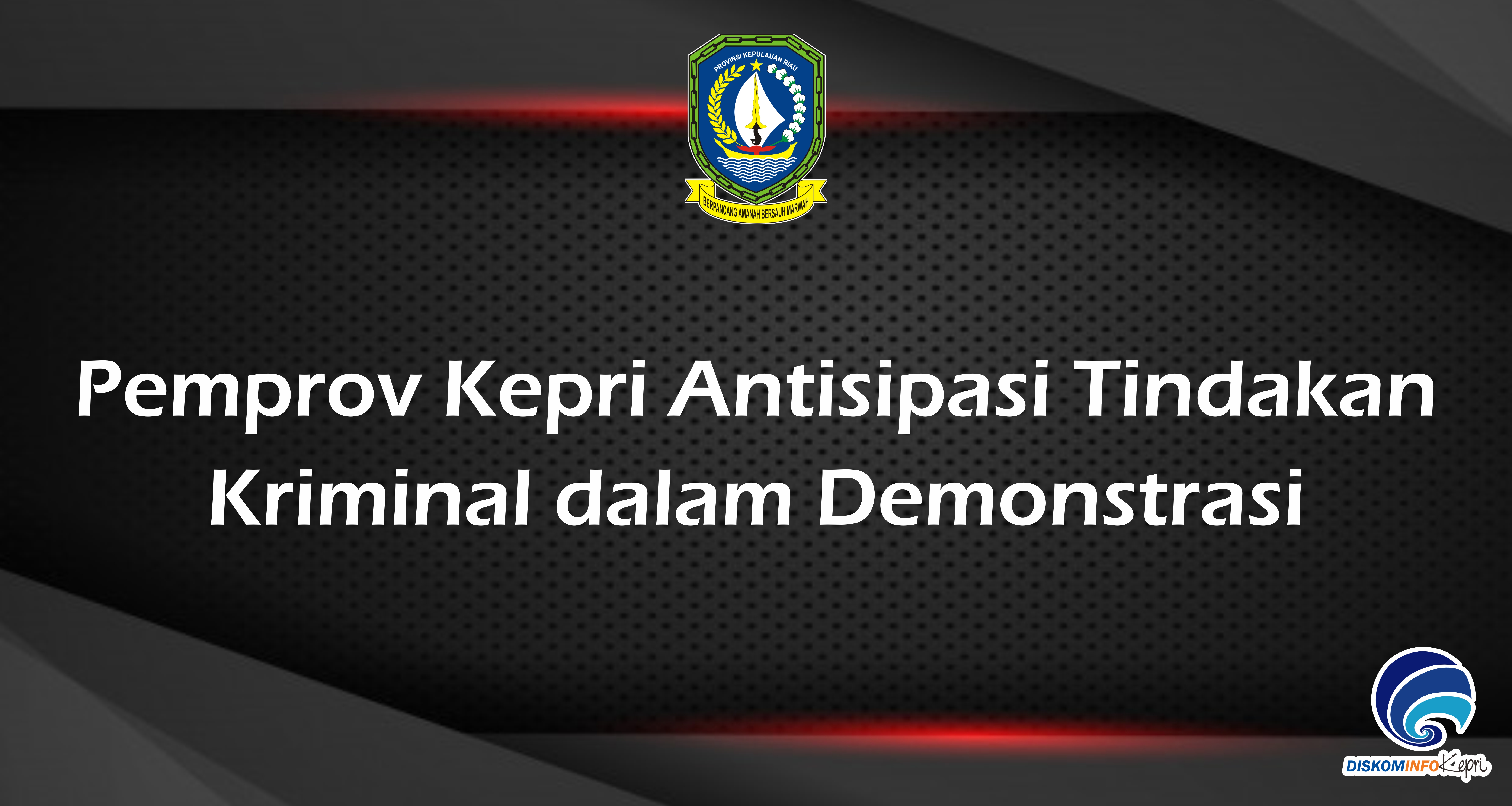 Pemprov Kepri Antisipasi Tindakan Kriminal dalam Demonstrasi
