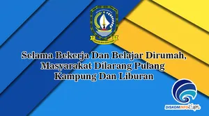 Selama Bekerja Dan Belajar Dirumah, Masyarakat Dilarang Pulang Kampung Dan Liburan