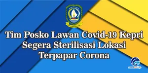 Tim Posko Lawan Covid-19 Kepri Segera Sterilisasi Lokasi Terpapar Corona