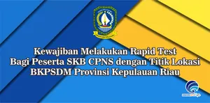 Kewajiban Melakukan Rapid Test Bagi Peserta SKB CPNS dengan Titik Lokasi BKPSDM Provinsi Kepulauan Riau