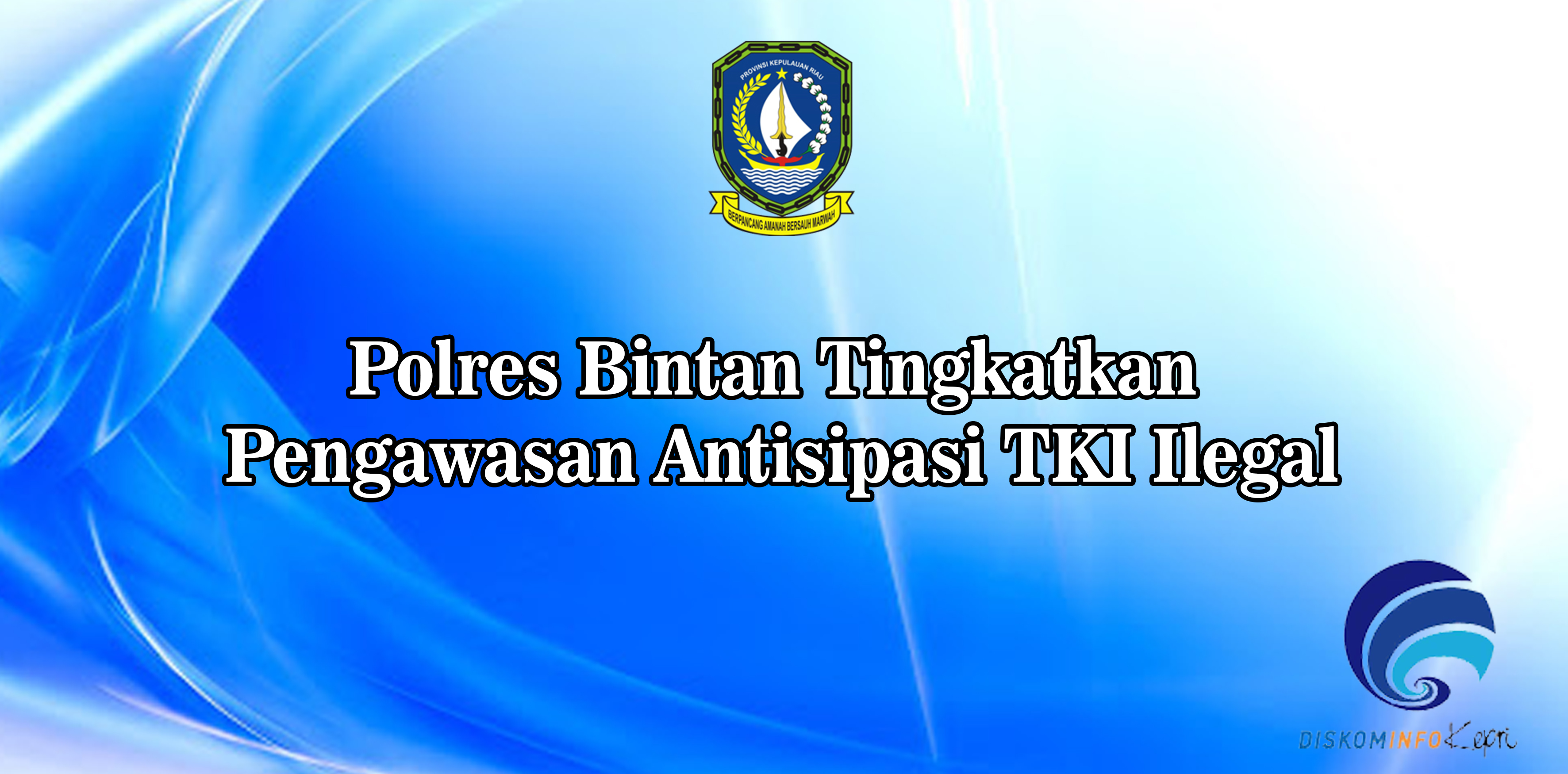 Polres Bintan Tingkatkan Pengawasan Antisipasi TKI Ilegal