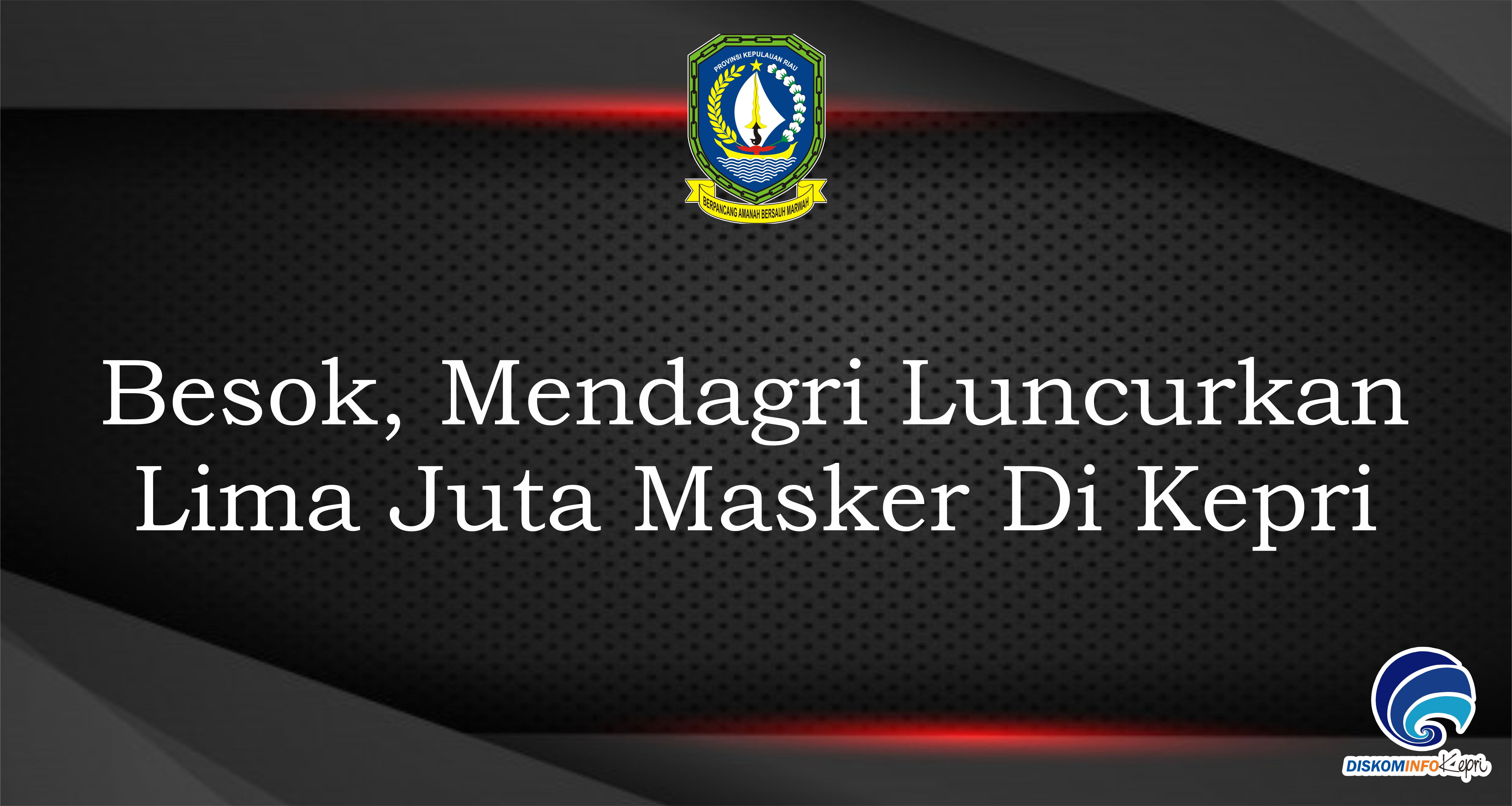 Besok, Mendagri Luncurkan Lima Juta Masker Di Kepri