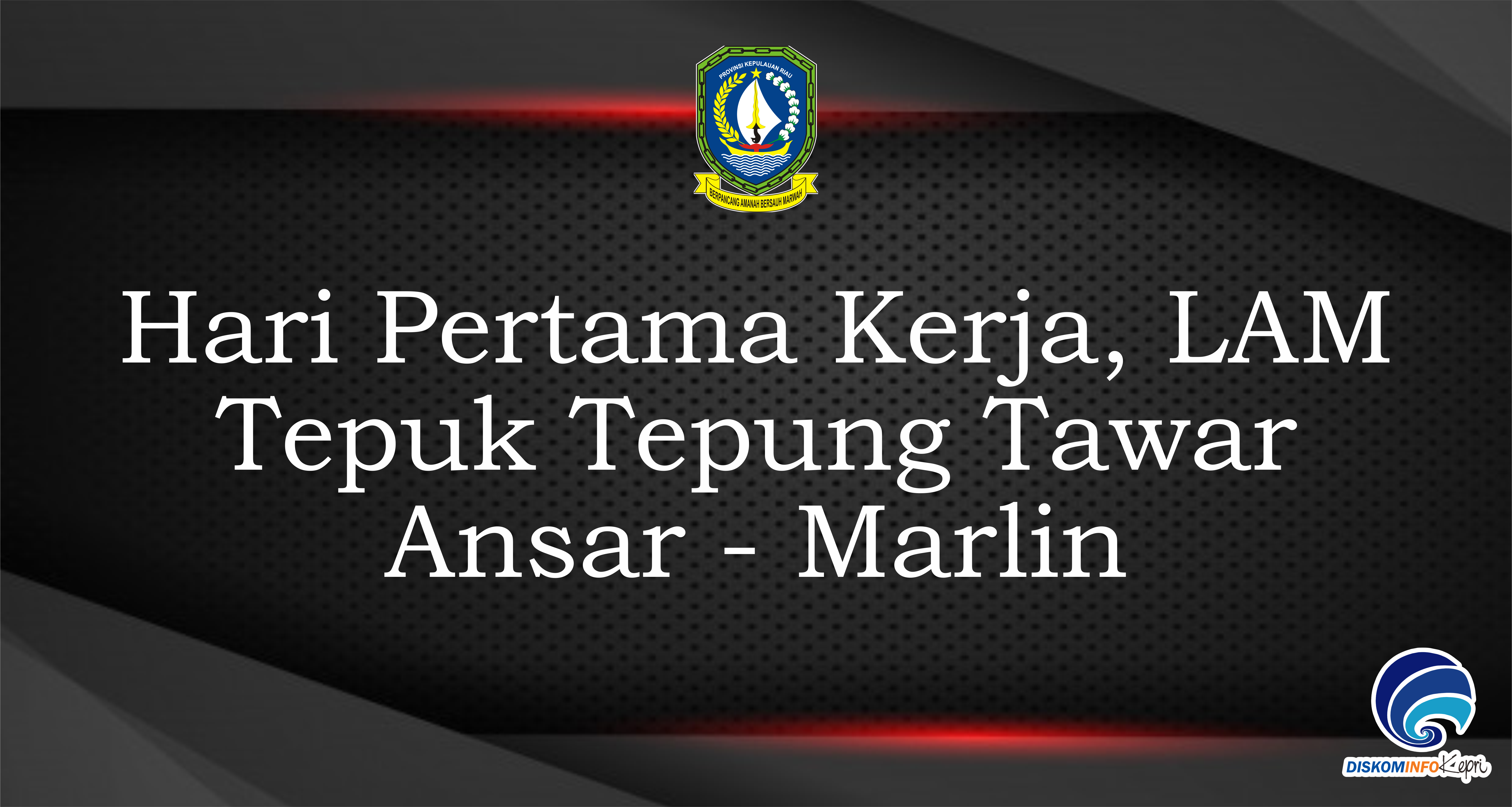 Hari Pertama Kerja, LAM Tepuk Tepung Tawar Ansar - Marlin