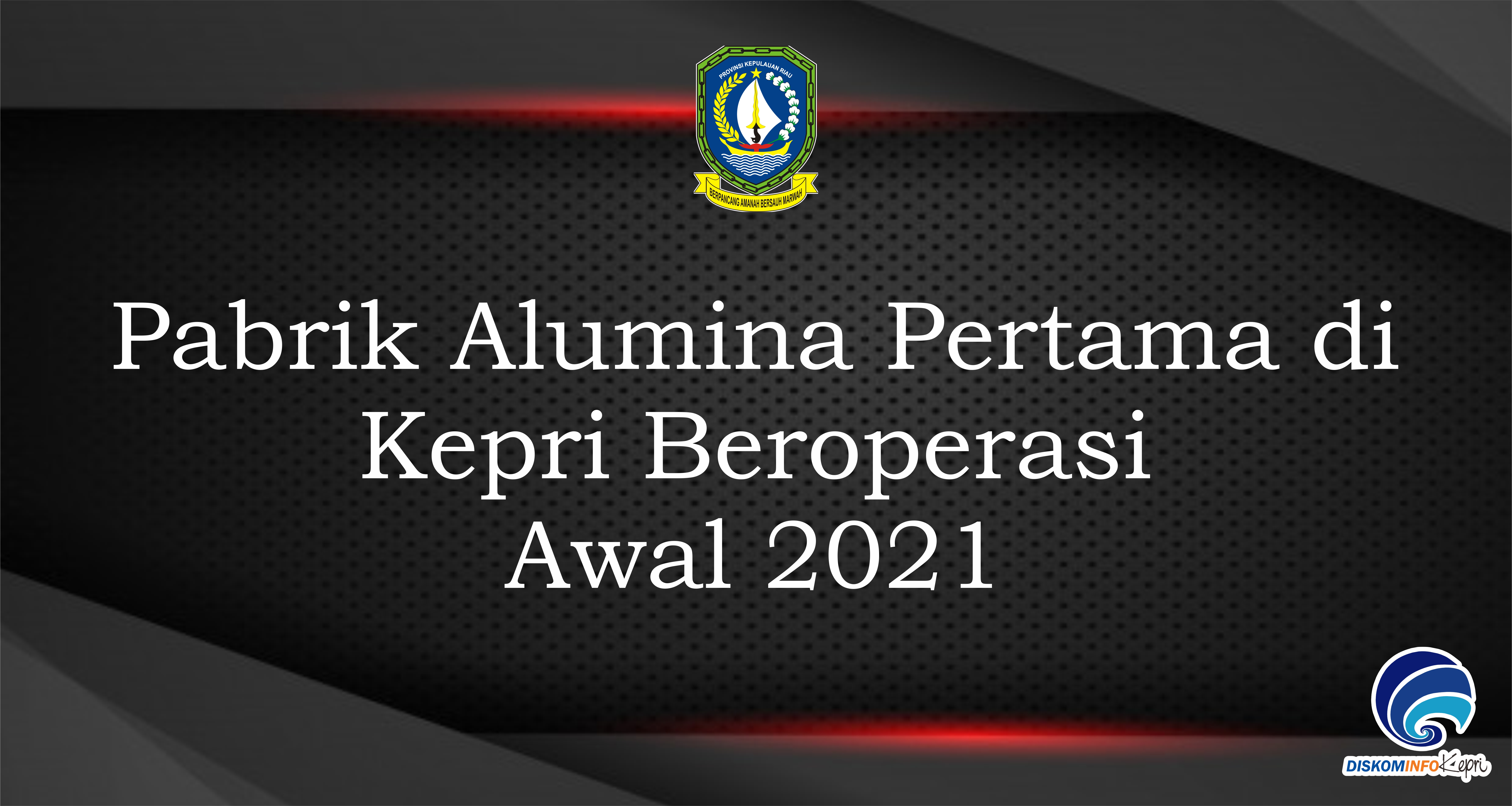 Pabrik Alumina Pertama di  Kepri Beroperasi  Awal 2021