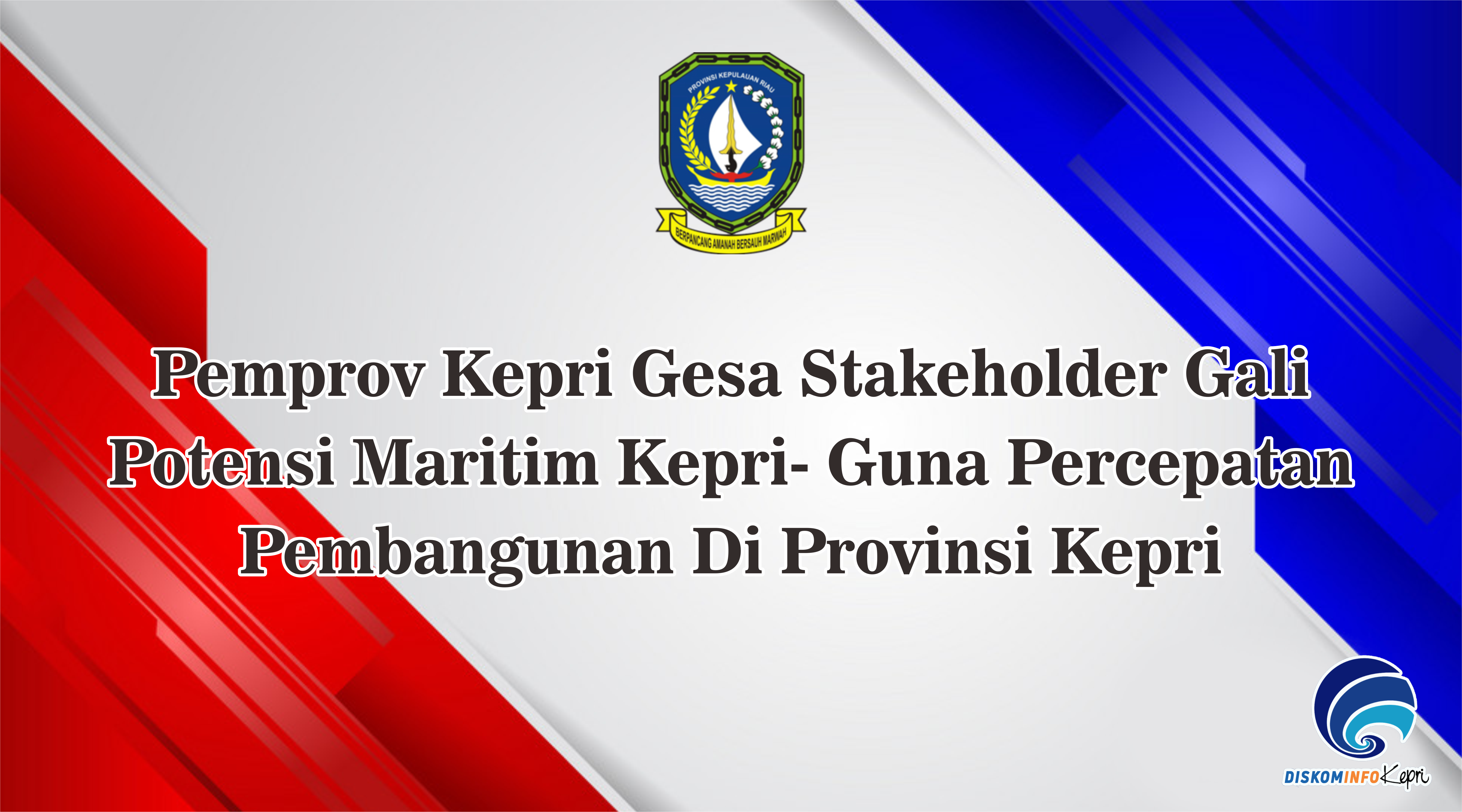 Pemprov Kepri Gesa Stakeholder Gali Potensi Maritim Kepri- Guna Percepatan Pembangunan Di Provinsi Kepri