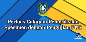 Perluas Cakupan Pemeriksaan Spesimen dengan Pengujian PCR