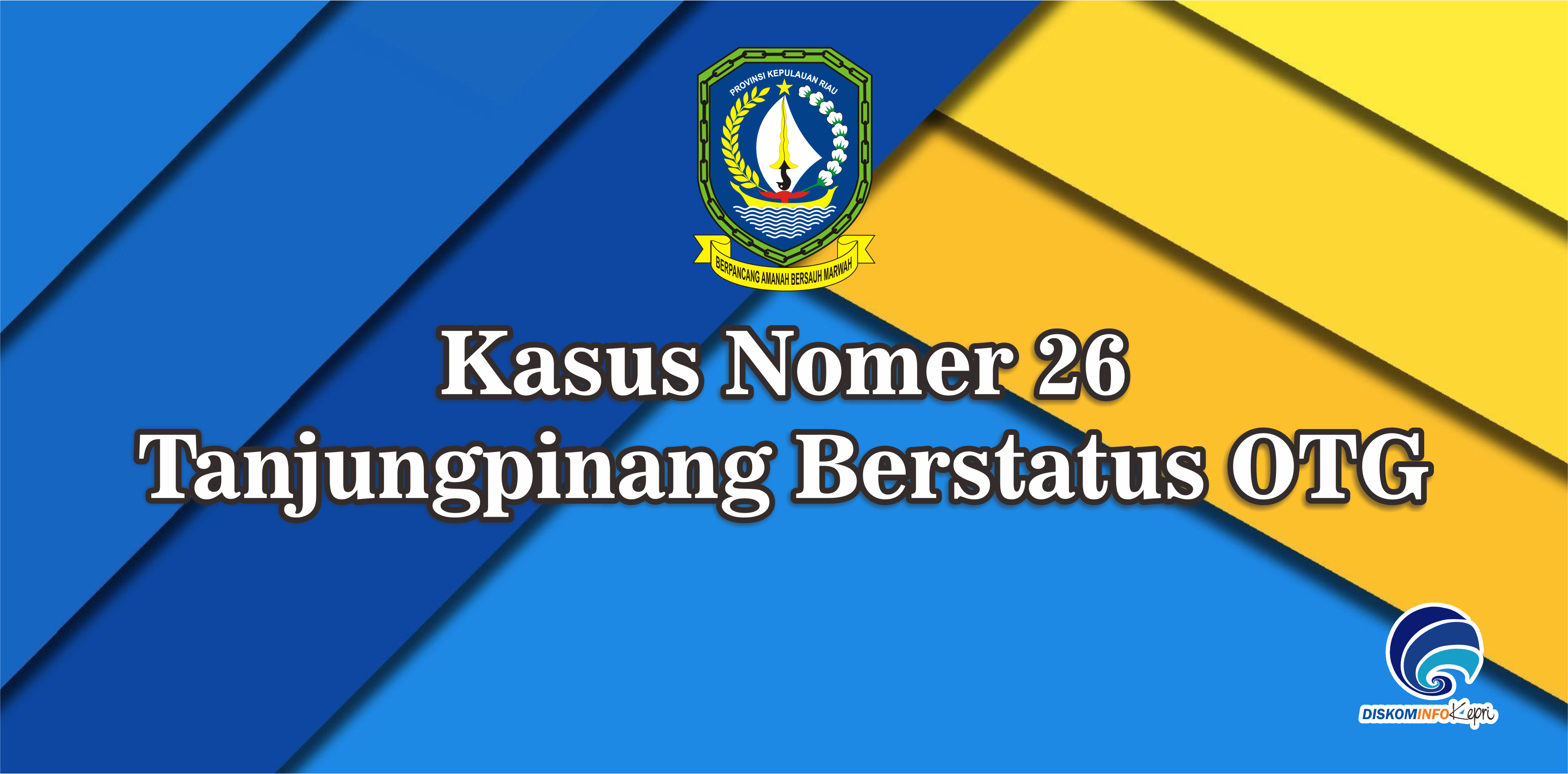 Kasus Nomer 26 Tanjungpinang Berstatus OTG