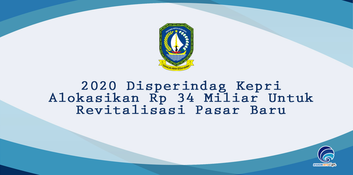 2020,Disperindag Kepri Alokasikan Rp 34 Miliar Untuk Revitalisasi Pasar Baru