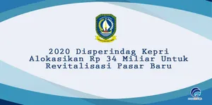 2020,Disperindag Kepri Alokasikan Rp 34 Miliar Untuk Revitalisasi Pasar Baru