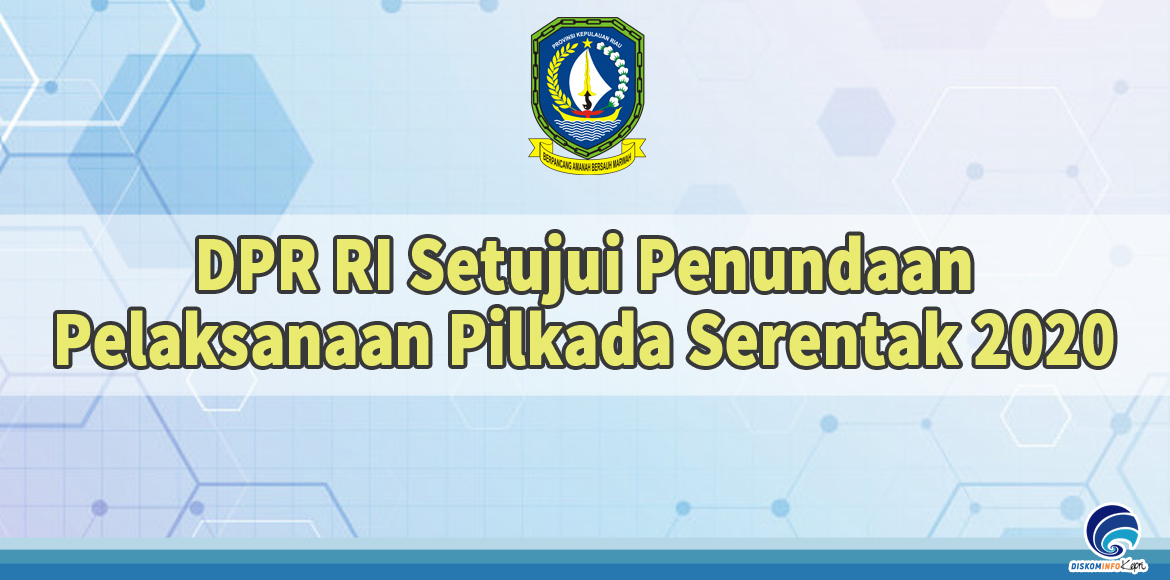 DPR RI Setujui Penundaan Pelaksanaan Pilkada Serentak 2020