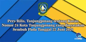 Pers Rilis, Tanjungpinang tentang Kasus Nomor 24 Kota Tanjungpinang yang dinyatakan Sembuh Pada Tanggal 22 Juni 2020