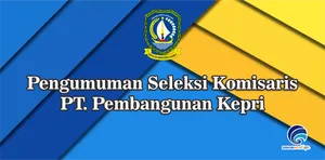 Pengumuman Seleksi Komisaris PT. Pembangunan Kepri