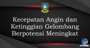 Kecepatan Angin dan Ketinggian Gelombang Berpotensi Meningkat