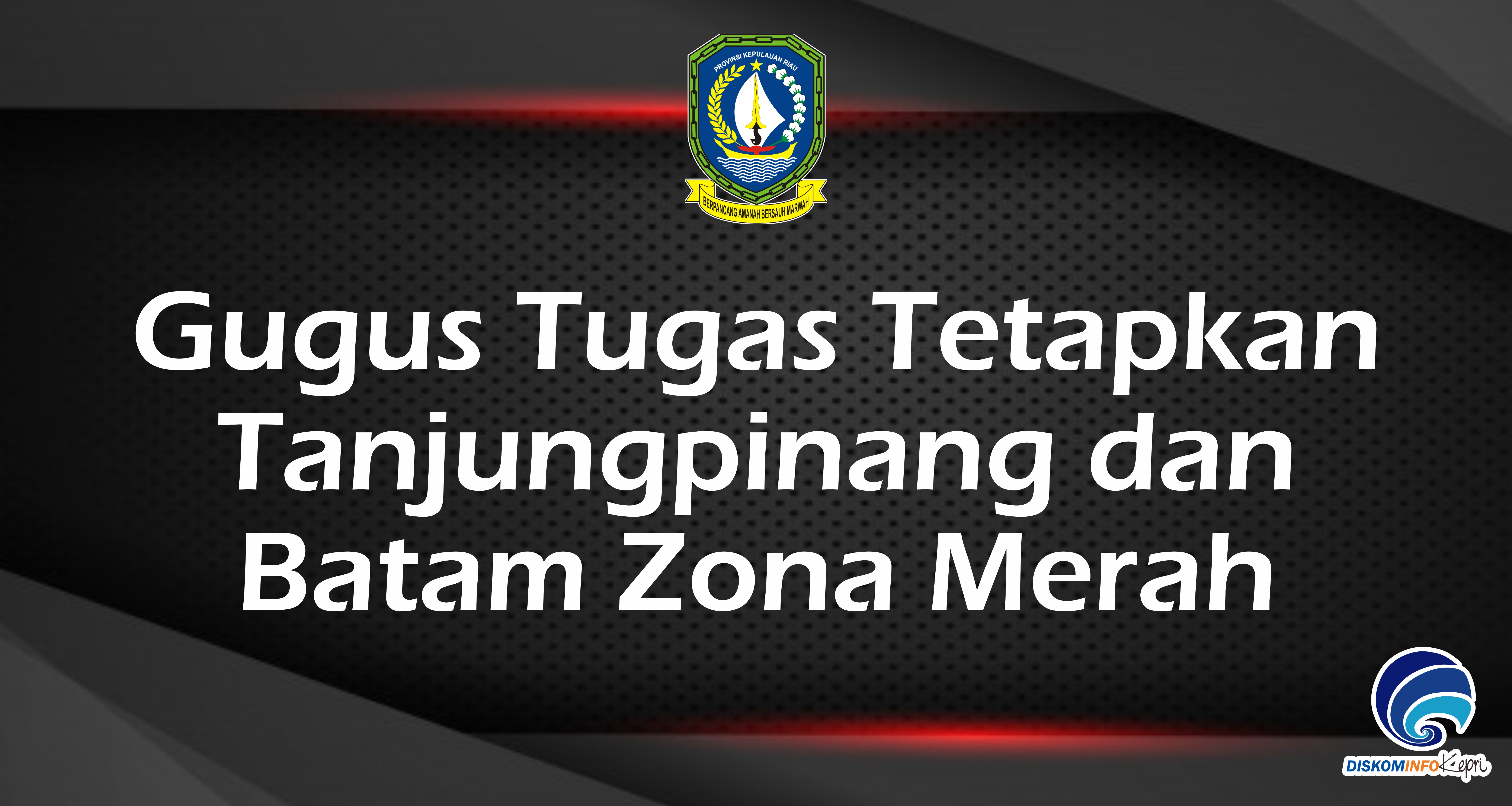 Gugus Tugas Tetapkan Tanjungpinang dan Batam Zona Merah