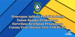 Penerapan Aplikasi PeduliLindungi Dalam Rangka Pelaksanaan Surveilans Kesehatan Penanganan Corona Virus Disease 2019 (COVID-19)