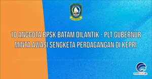 10 Anggota BPSK Batam Dilantik - Plt Gubernur Minta Awasi Sengketa Perdagangan Di Kepri