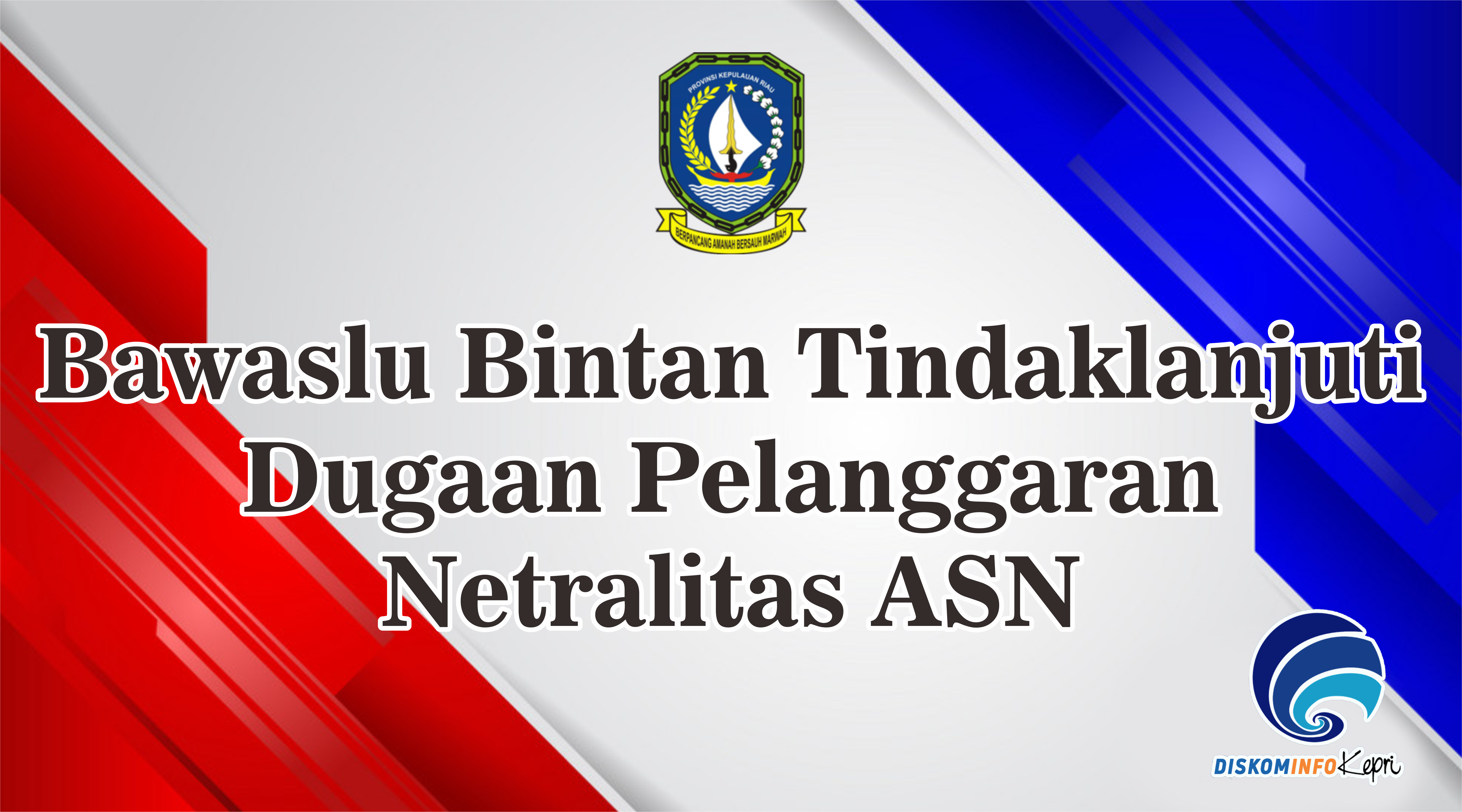 Bawaslu Bintan Tindaklanjuti Dugaan Pelanggaran Netralitas ASN