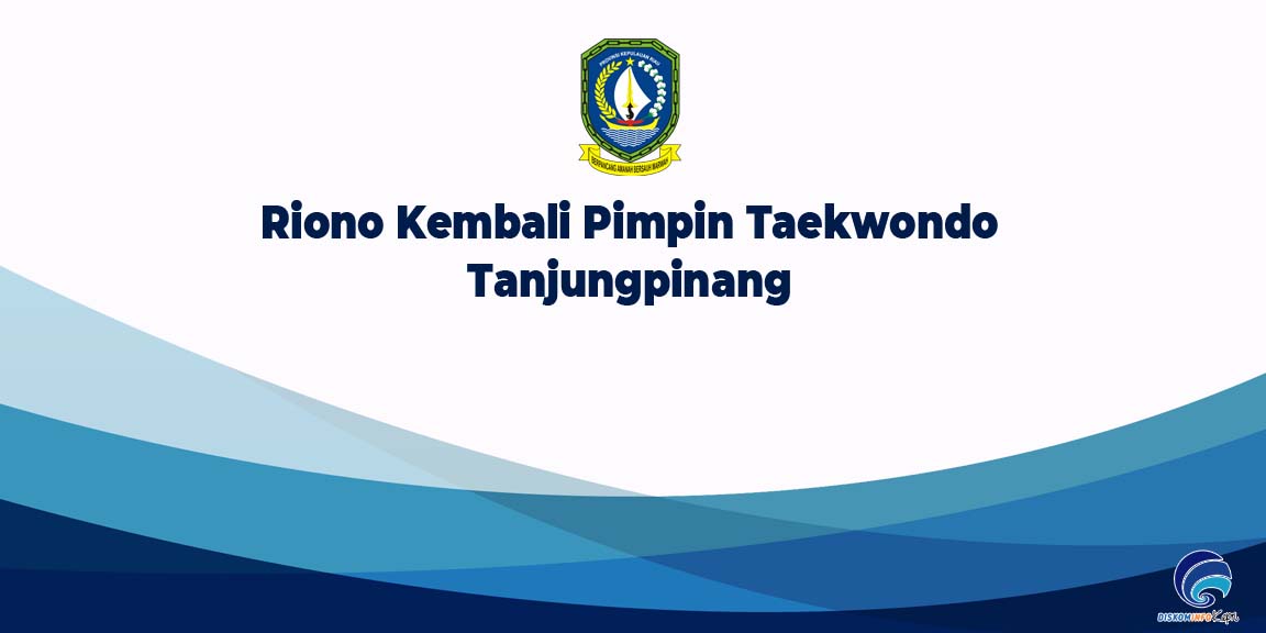 Riono Kembali Pimpin Taekwondo Tanjungpinang