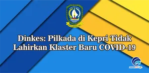 Dinkes: Pilkada di Kepri Tidak Lahirkan Klaster Baru COVID-19