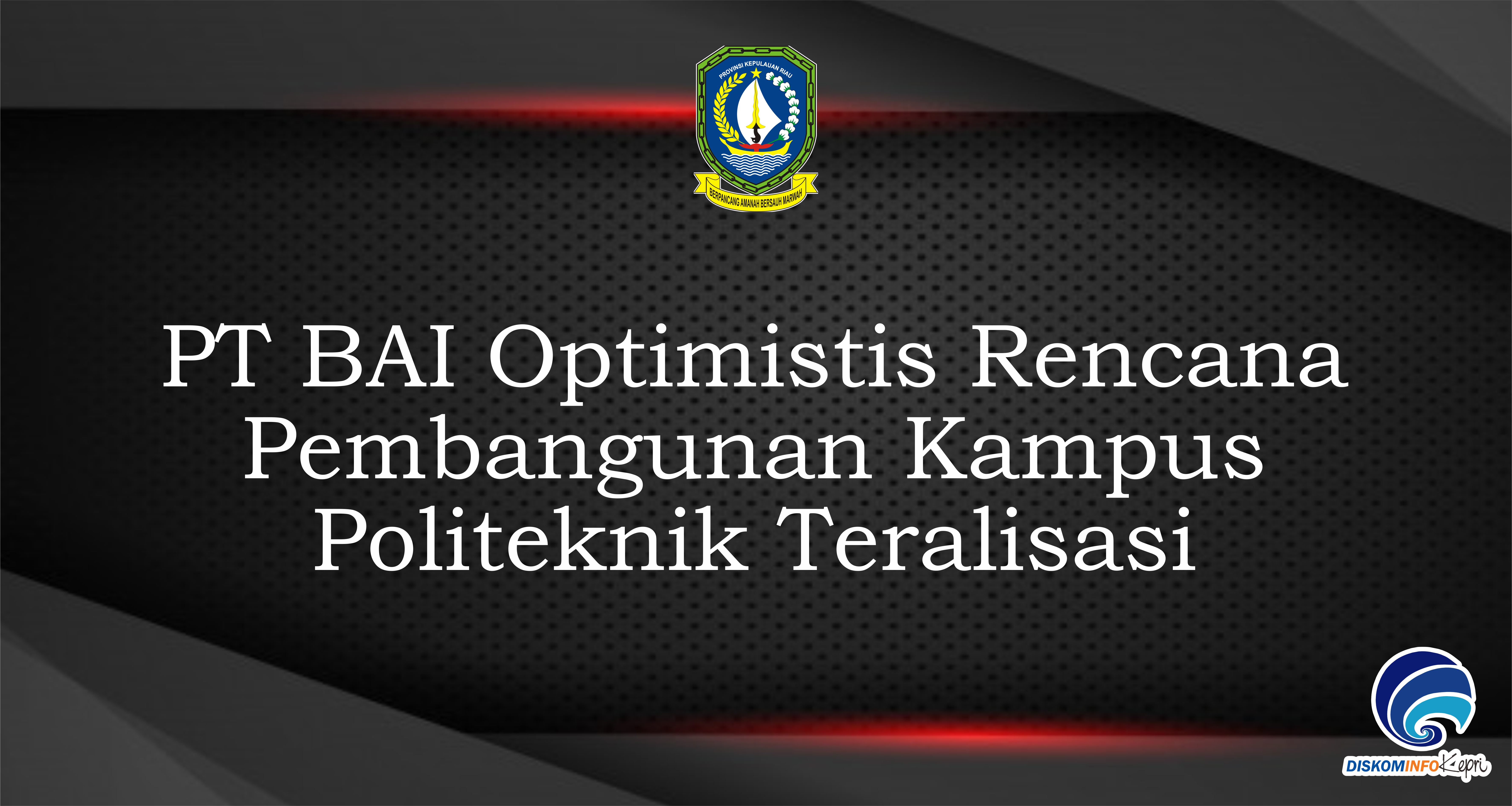 PT BAI Optimistis Rencana  Pembangunan Kampus  Politeknik Teralisasi
