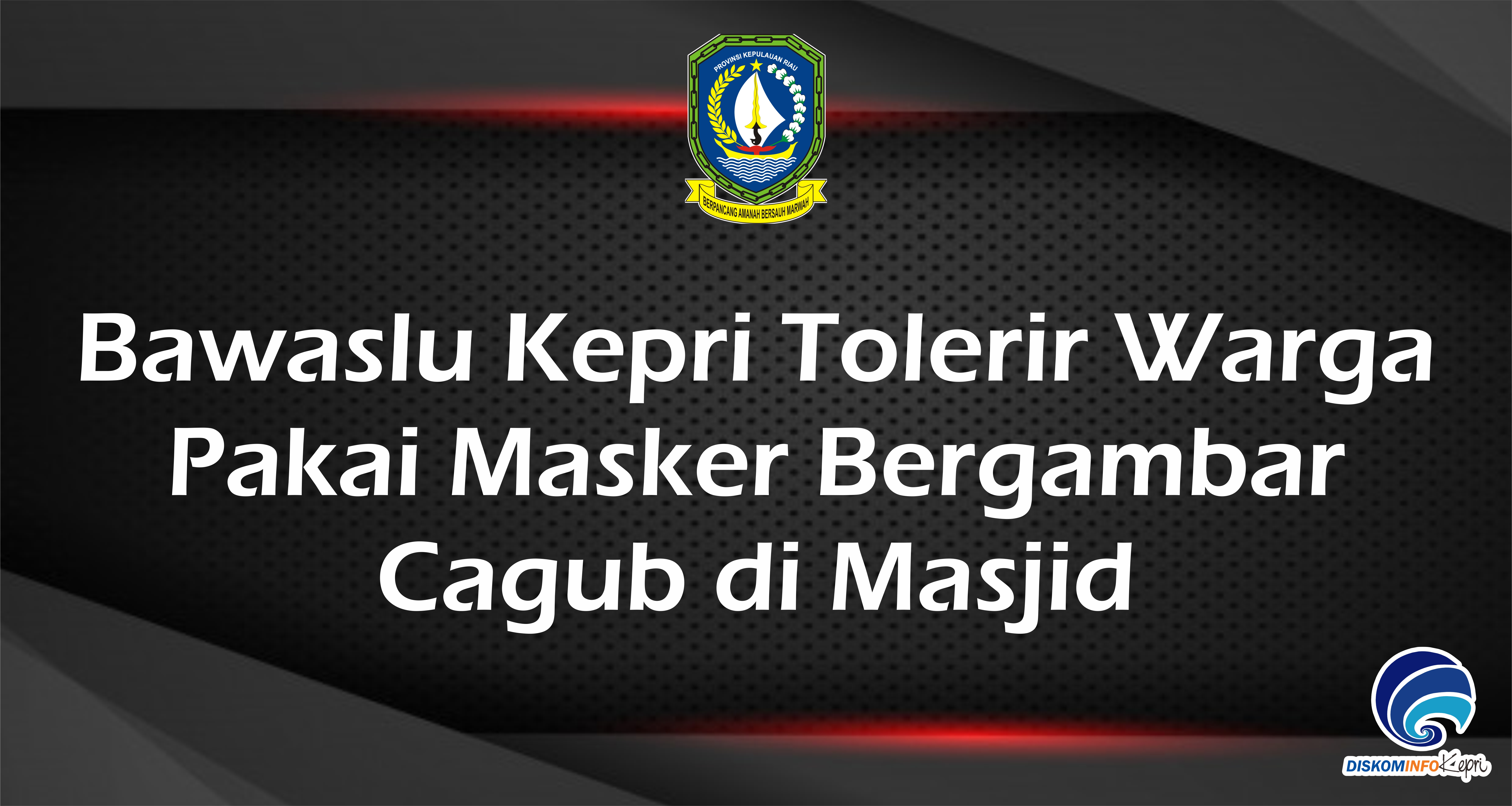 Bawaslu Kepri Tolerir Warga  Pakai Masker Bergambar  Cagub di Masjid