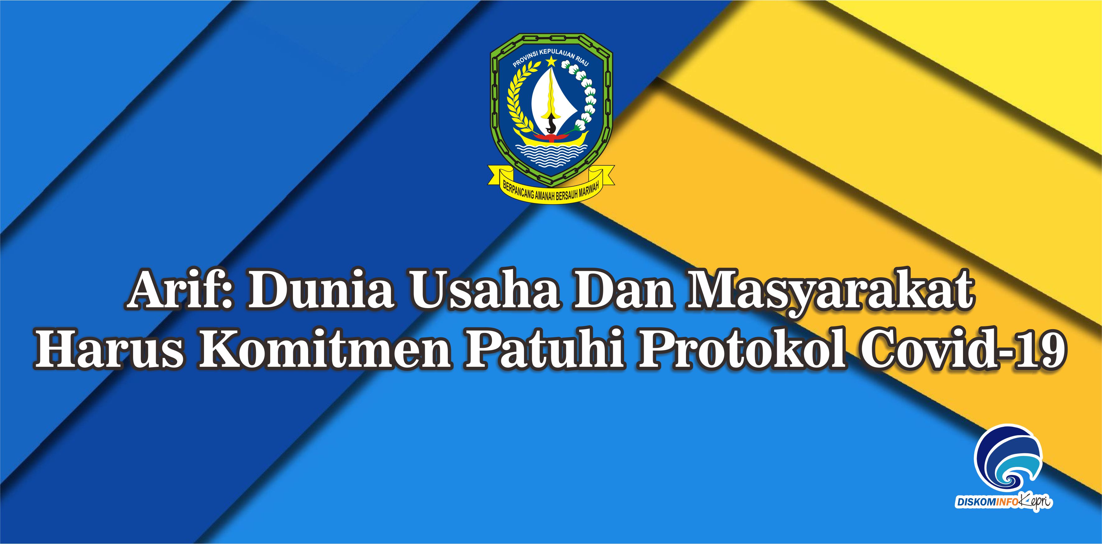 Arif: Dunia Usaha Dan Masyarakat Harus Komitmen Patuhi Protokol Covid-19