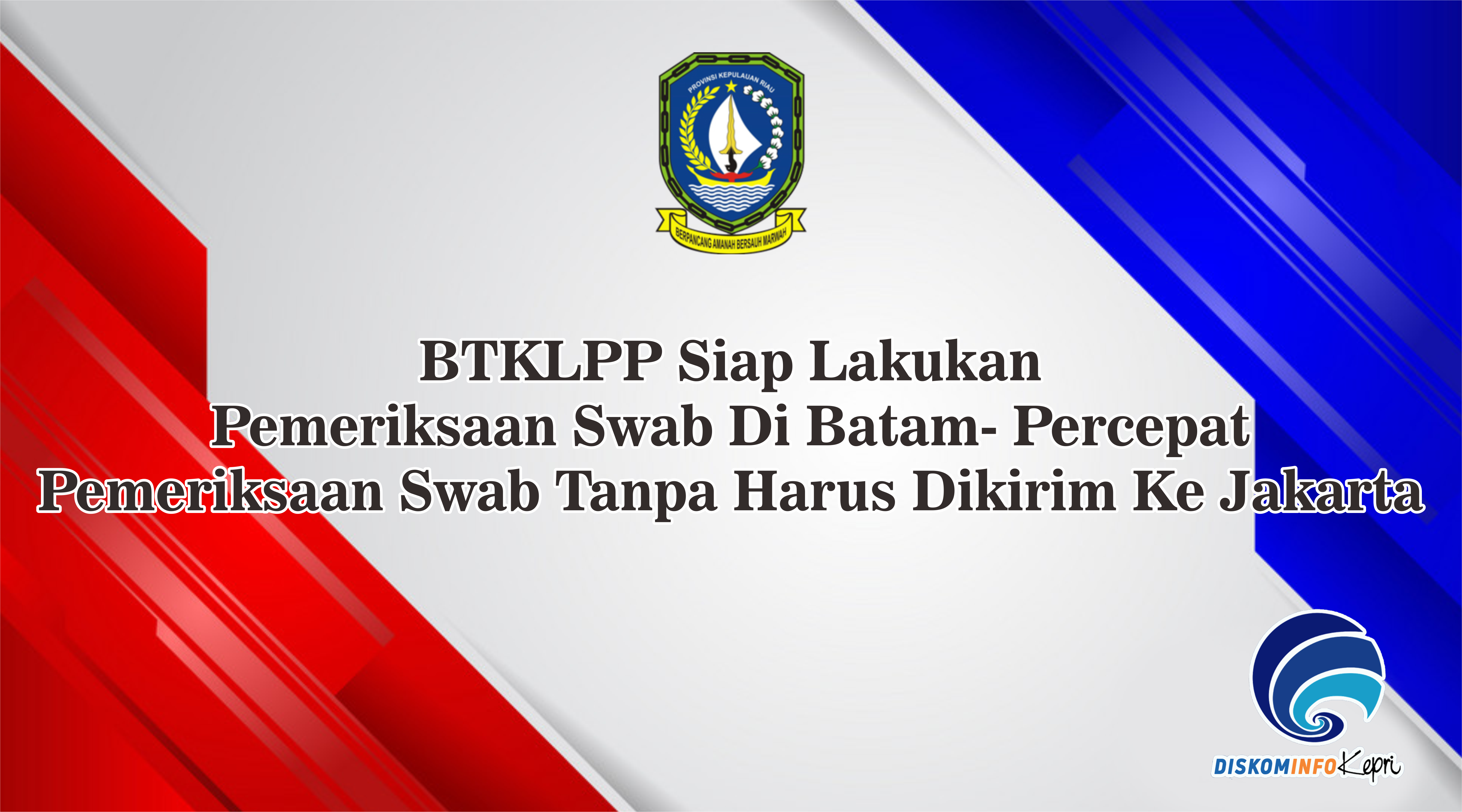 BTKLPP Siap Lakukan  Pemeriksaan Swab Di Batam- Percepat  Pemeriksaan Swab Tanpa Harus Dikirim Ke Jakarta