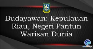 Budayawan: Kepulauan Riau, Negeri Pantun Warisan Dunia