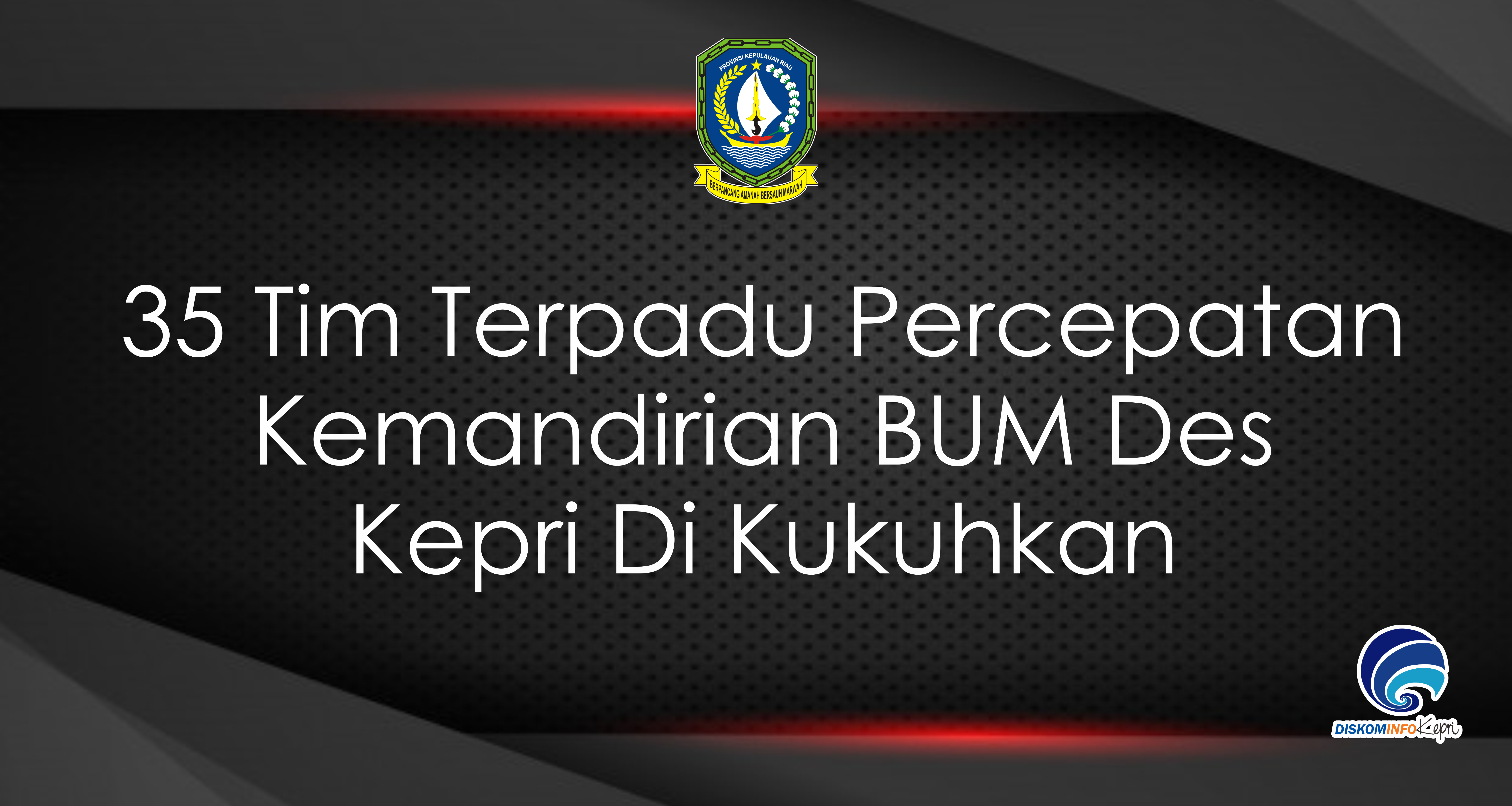 35 Tim Terpadu Percepatan  Kemandirian BUM Des Kepri Di Kukuhkan