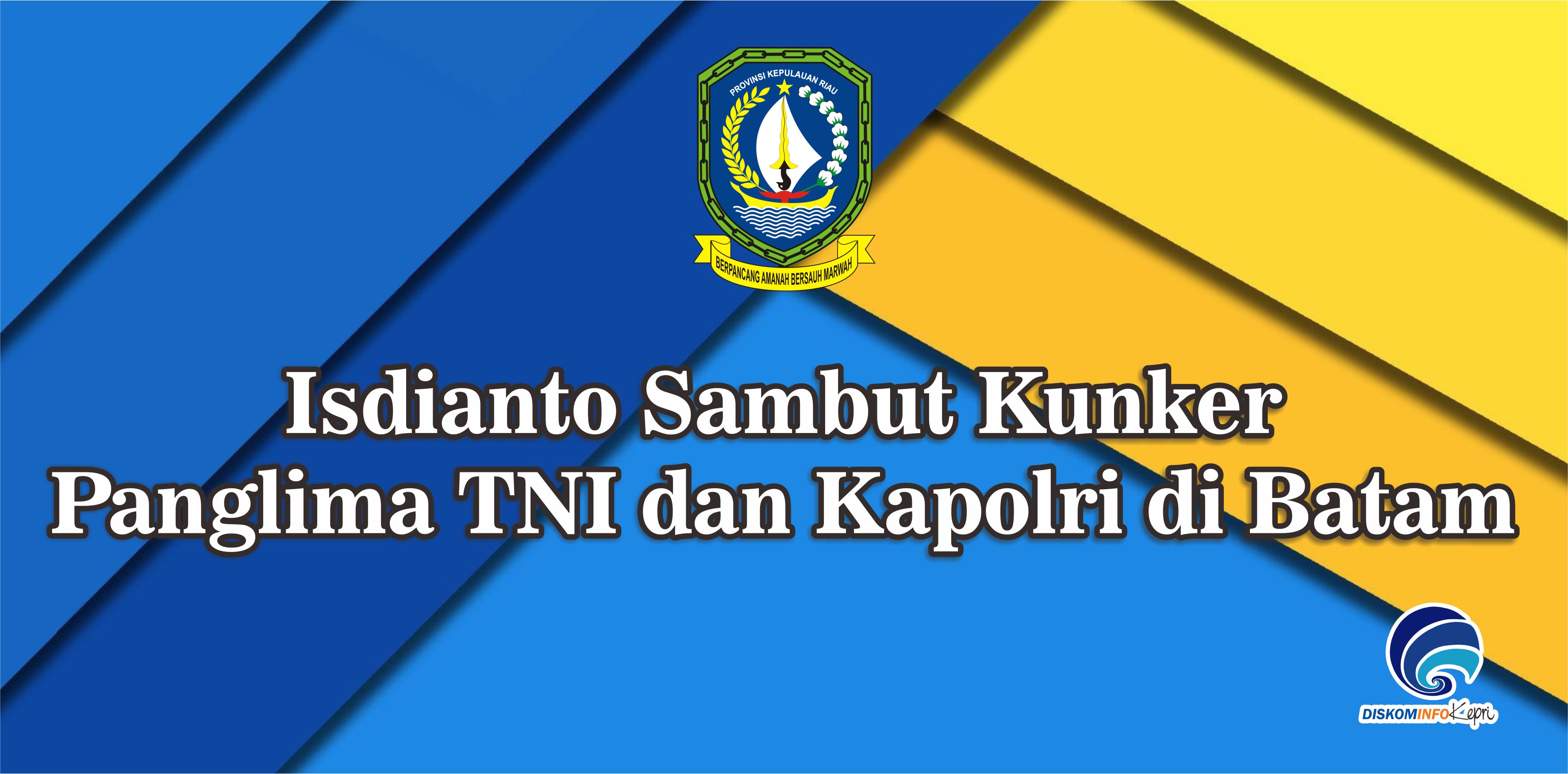 Isdianto Sambut Kunker Panglima TNI dan Kapolri di Batam