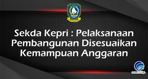 Sekda Kepri : Pelaksanaan  Pembangunan Disesuaikan  Kemampuan Anggaran