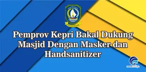 Pemprov Kepri Bakal Dukung Masjid Dengan Masker dan Handsanitizer