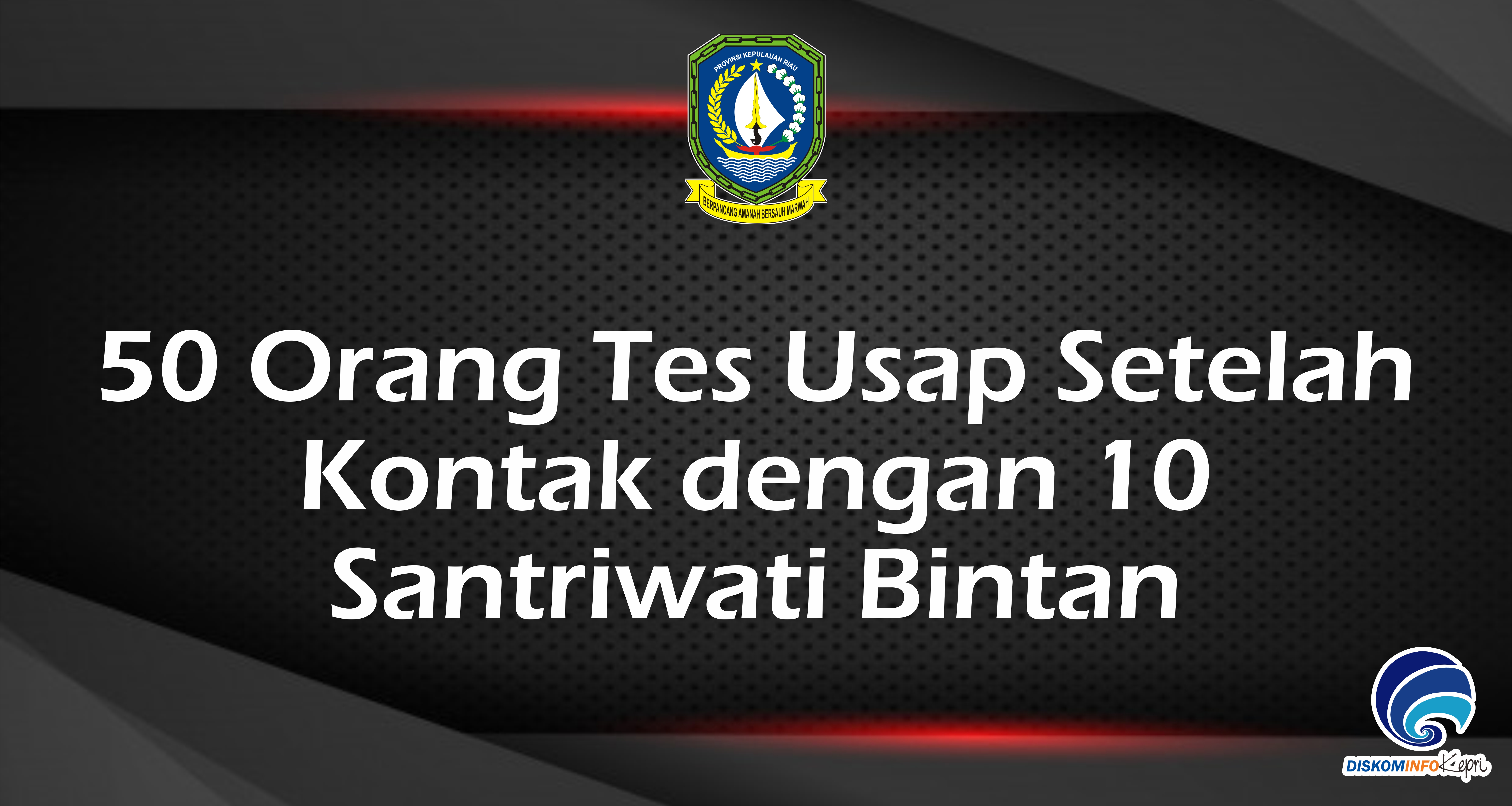 50 Orang Tes Usap Setelah  Kontak dengan 10  Santriwati Bintan