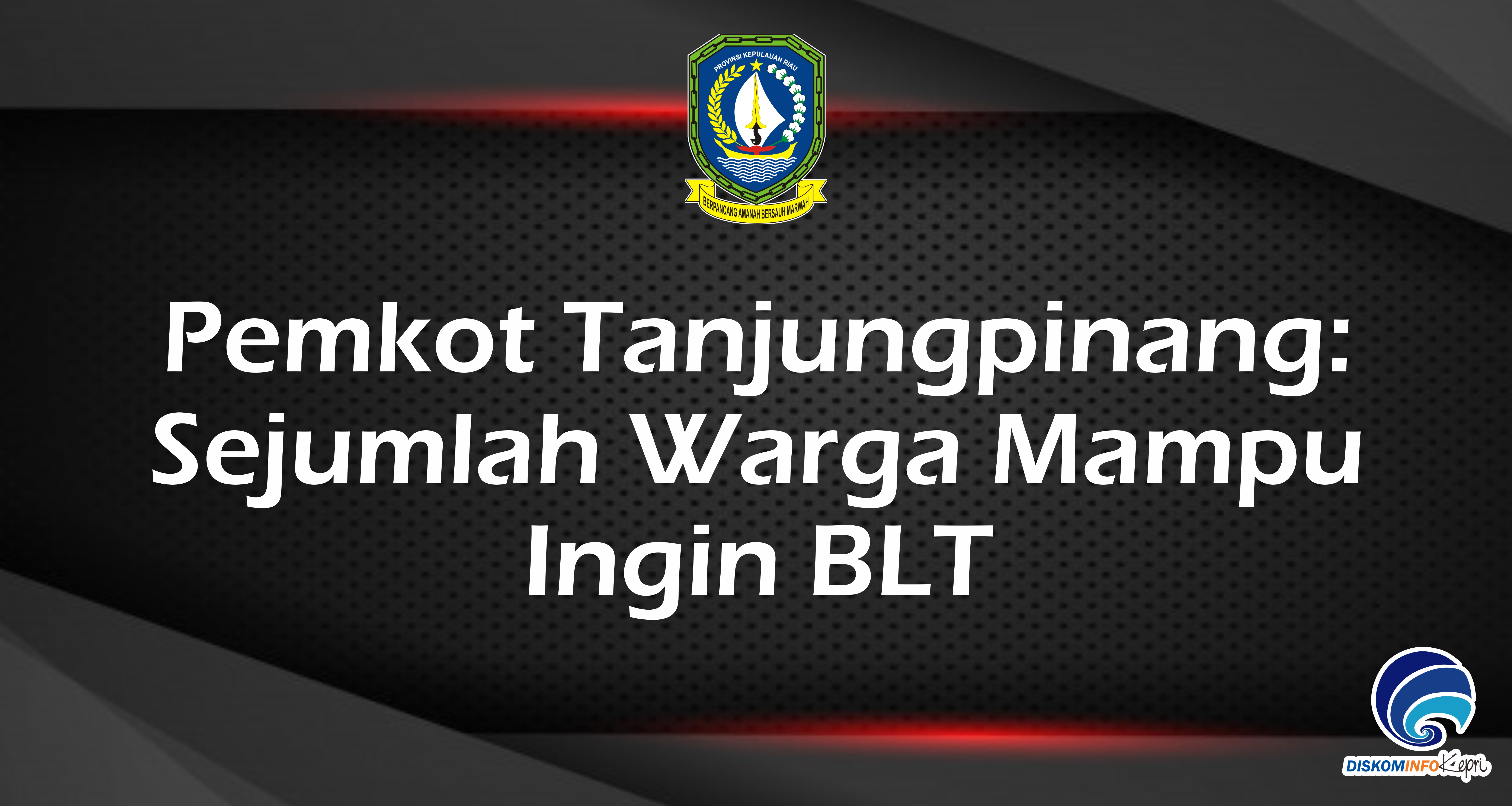 Pemkot Tanjungpinang: Sejumlah Warga Mampu  Ingin BLT