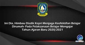 Ini Dia, Himbau Disdik Kepri Menjaga Keefektifan Belajar Dirumah - Pada Pelaksanaan Belajar Mengajar Tahun Ajaran Baru 2020/2021