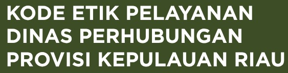 Kode Etik Pelayanan Dinas Perhubungan Provinsi Kepulauan Riau