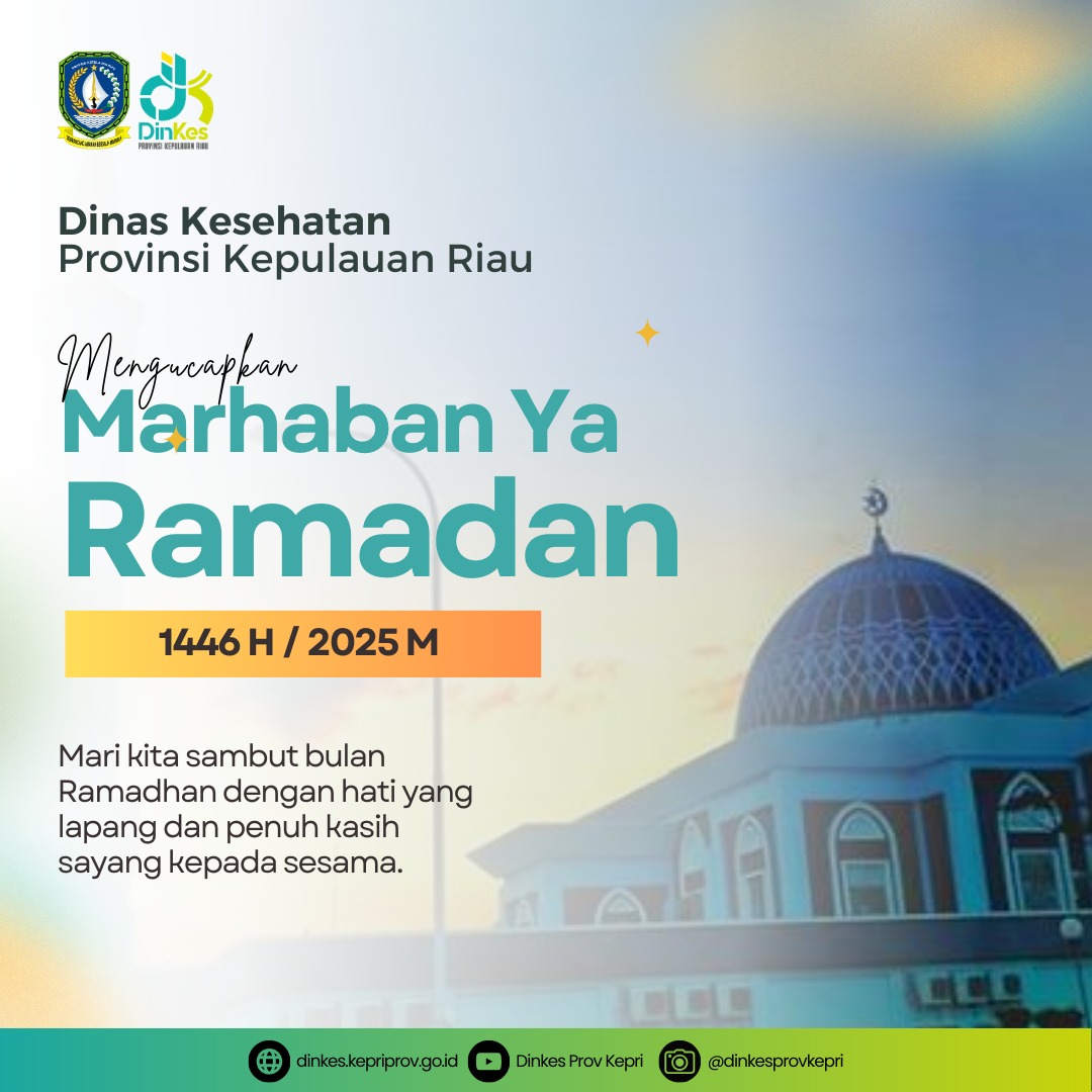 Dinas Kesehatan Provinsi Kepulauan Riau mengucapkan : MARHABAN YAA RAMADHAN 1446 H/ 2025 M