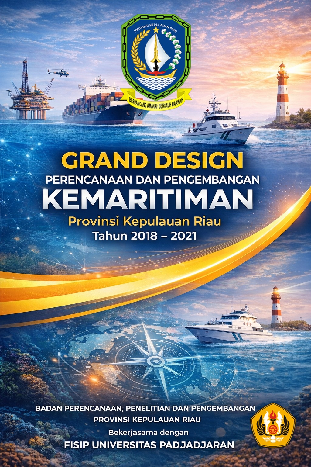 GRAND DESIGN PERENCANAAN DAN PENGEMBANGAN KEMARITIMAN PROVINSI KEPULAUAN RIAU TAHUN 2018 - 2021